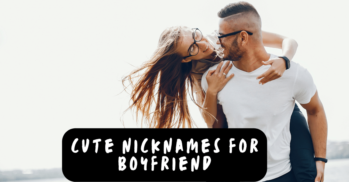 Cute Nicknames For Boyfriend