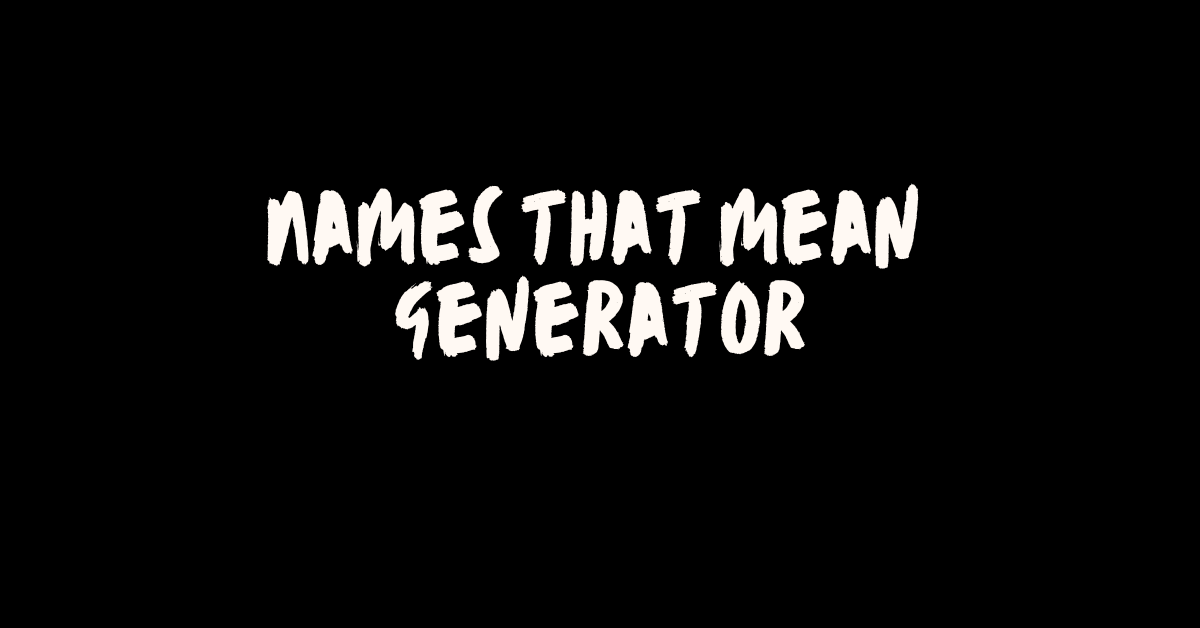Names That Mean Generator