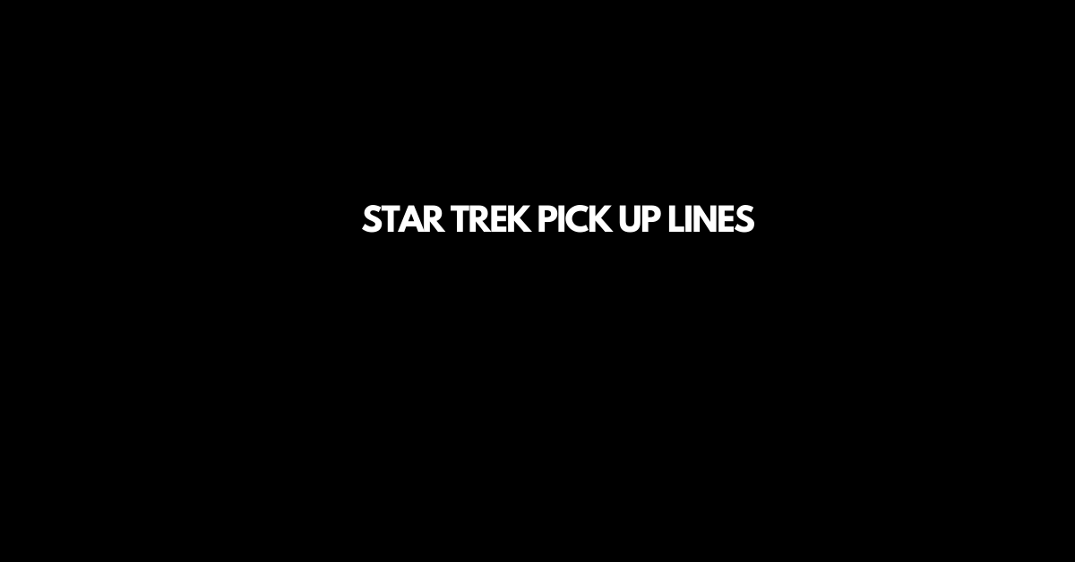 Star Trek Pick Up Lines